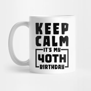 Keep calm, it's my 40th birthday Mug